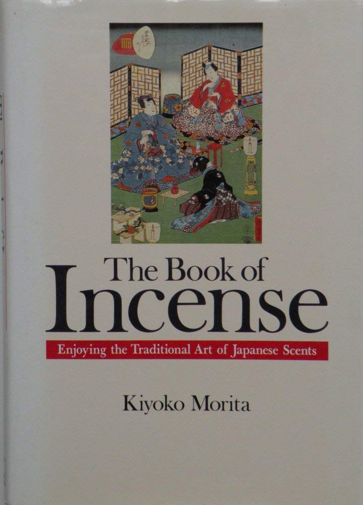 The Book Of Incense: Enjoying The Traditional Art Of Japanese Scents