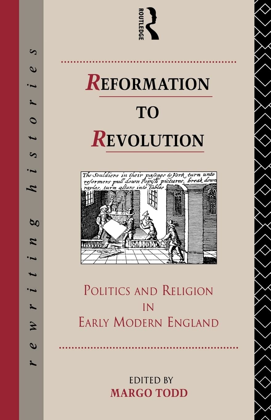 Reformation To Revolution: Politics And Religion In Early Modern England