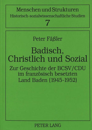 Badisch, Christlich und Sozial: Zur Geschichte der BCSV/CDU im franzsisch besetzten Land Baden (19451952) (Menschen und Struktu,Used