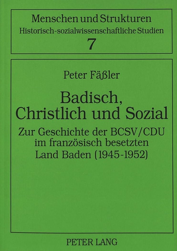 Badisch, Christlich und Sozial: Zur Geschichte der BCSV/CDU im franzsisch besetzten Land Baden (19451952) (Menschen und Struktu,Used