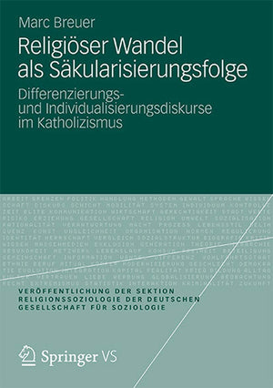Religiser Wandel als Skularisierungsfolge: Differenzierungs und Individualisierungsdiskurse im Katholizismus (Verffentlichungen,Used