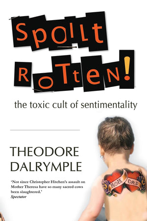 Spoilt Rotten: The Toxic Culture Of Sentimentality,New