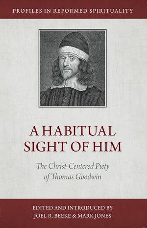 A Habitual Sight of Him: The ChristCentered Piety of Thomas Goodwin (Profiles in Reformed Spirituality),Used