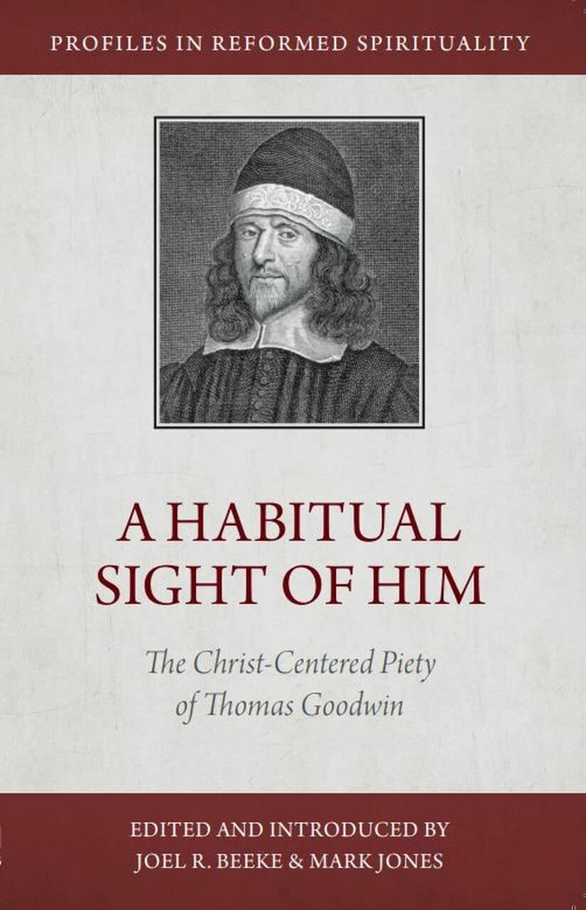 A Habitual Sight of Him: The ChristCentered Piety of Thomas Goodwin (Profiles in Reformed Spirituality),Used
