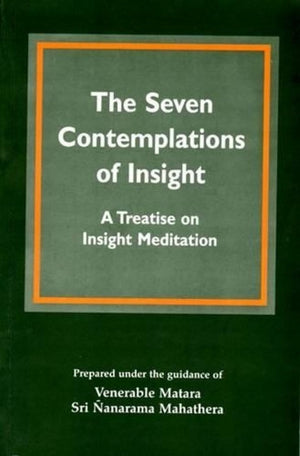 The Seven Contemplations Of Insight: Treatise On Insight Meditation