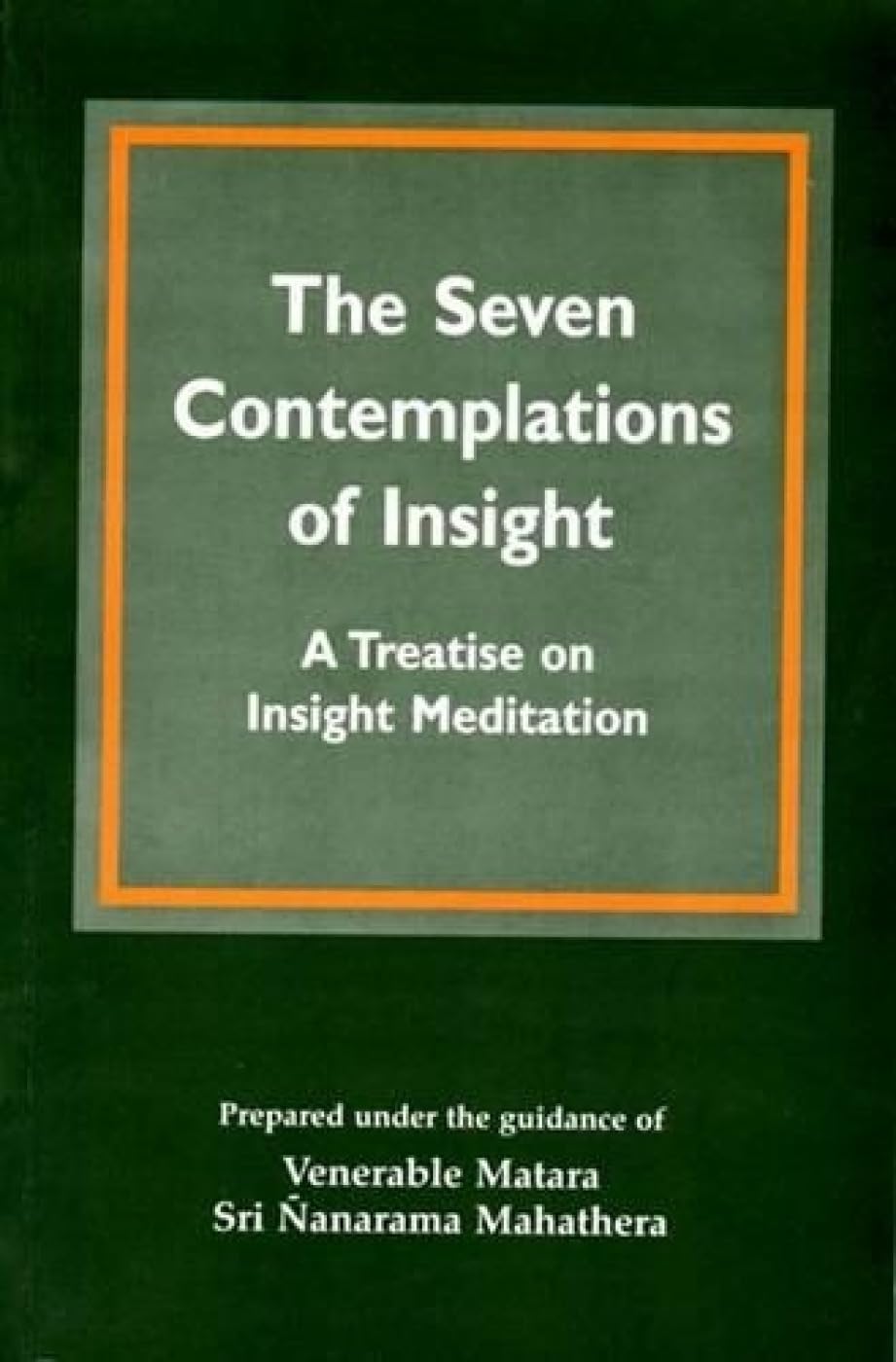 The Seven Contemplations Of Insight: Treatise On Insight Meditation