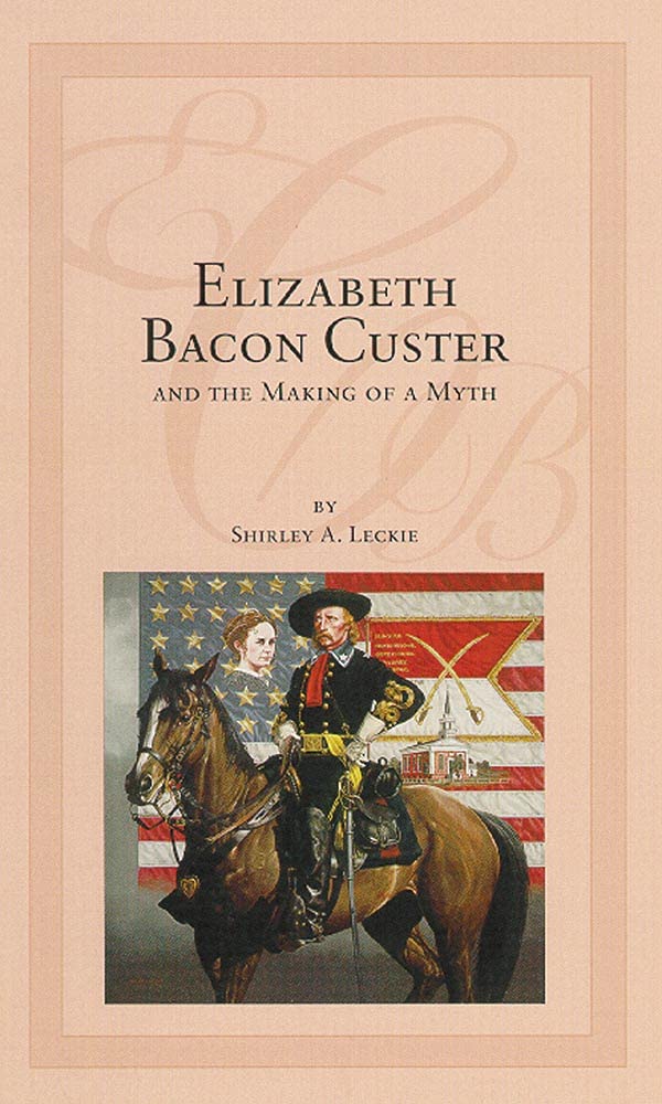 Elizabeth Bacon Custer And The Making Of A Myth,Used