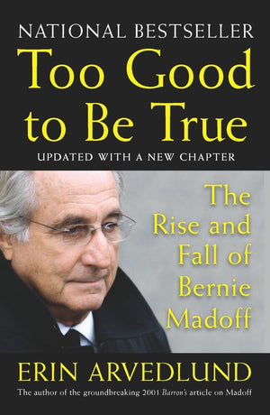 Too Good To Be True: The Rise And Fall Of Bernie Madoff