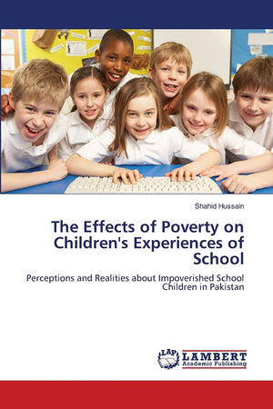 The Effects of Poverty on Children's Experiences of School: Perceptions and Realities about Impoverished School Children in Paki,Used