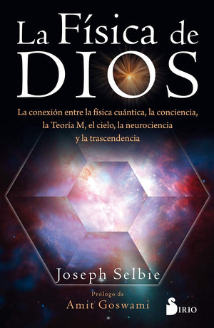 La fsica de dios: La conexion entre la fsica cuntica, la conciencia, la Teora M, el cielo, la neurociencia y la trascend