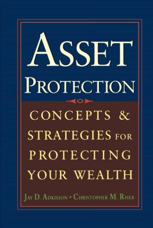 Asset Protection : Concepts And Strategies For Protecting Your Wealth