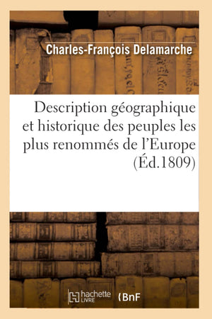 Description Gographique Et Historique Des Peuples Les Plus Renomms De L'Europe (D.1809) (Histoire) (French Edition),New