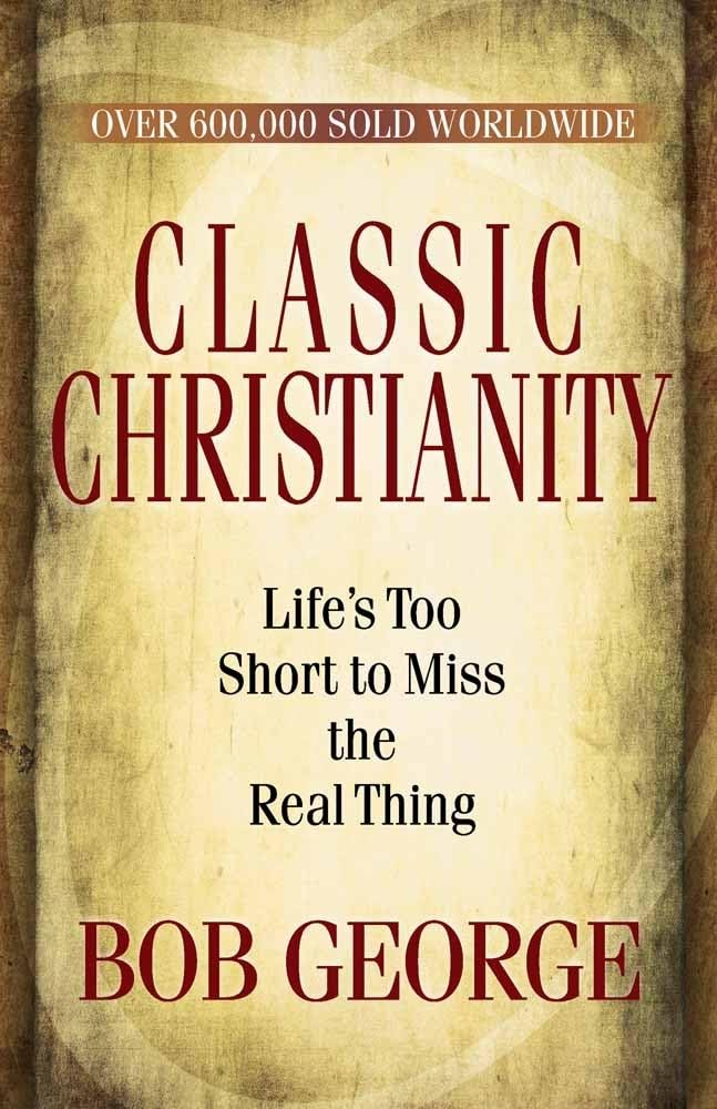 Classic Christianity: Life'S Too Short To Miss The Real Thing,New