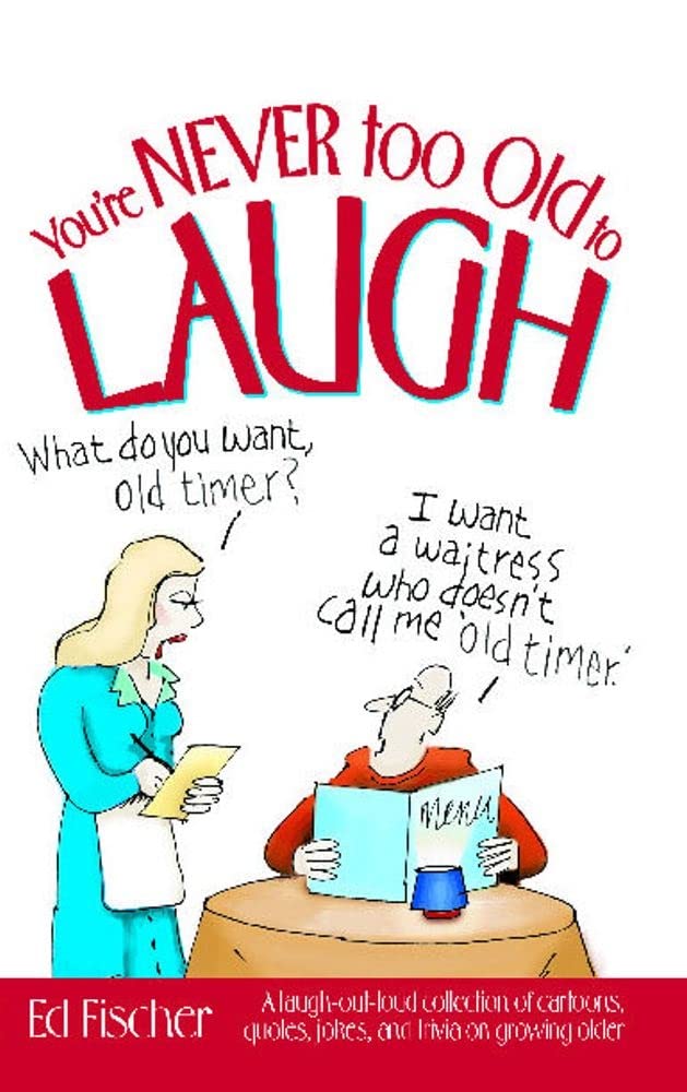 You'Re Never Too Old To Laugh: A Laughoutloud Collection Of Cartoons, Quotes, Jokes, And Trivia On Growing Older