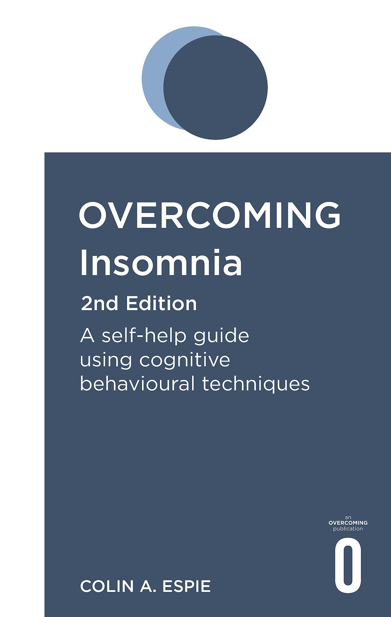 Overcoming Insomnia 2Nd Edition: A Selfhelp Guide Using Cognitive Behavioural Techniques (Overcoming Books)