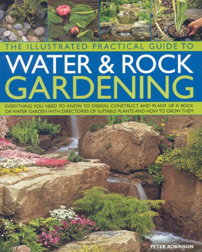 The Illustrated Practical Guide to Water and Rock Gardening: Everything you need to know to design and construct a beautiful roc,Used