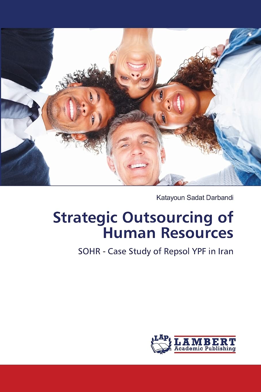 Strategic Outsourcing of Human Resources: SOHR  Case Study of Repsol YPF in Iran,Used
