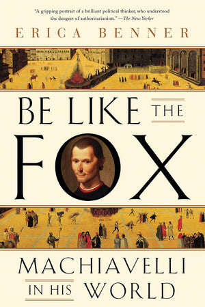 Be Like the Fox: Machiavelli In His World,Used