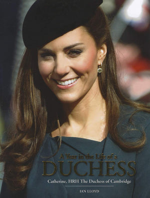 A Year In The Life Of A Duchess: Kate Middleton'S First Year As The Duchess Of Cambridge,Used