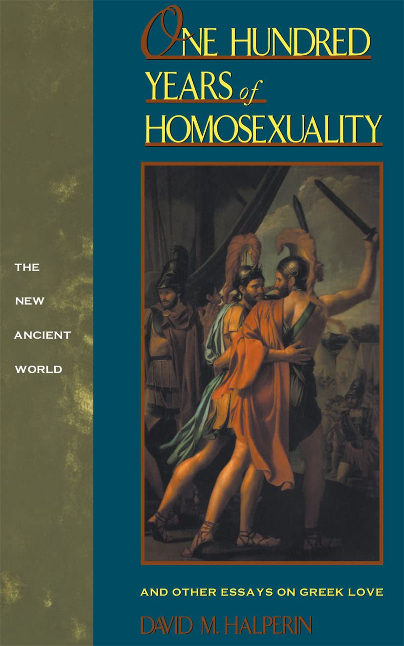One Hundred Years Of Homosexuality: And Other Essays On Greek Love (New Ancient World Series)