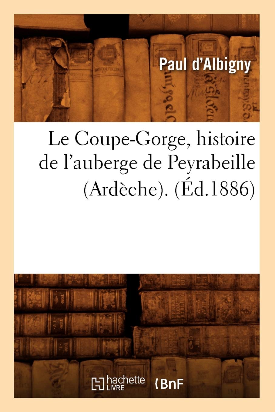 Le Coupegorge, Histoire De L'Auberge De Peyrabeille (Ardche). (D.1886) (French Edition),New