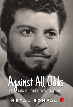 Against All Odds: The Life Of Kishore V. Sonpal