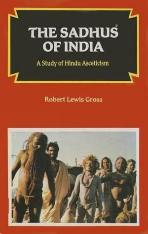 The Sadhus of India: A Study of Hindu Asceticism,Used