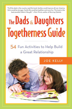 The Dads & Daughters Togetherness Guide: 54 Fun Activities to Help Build a Great Relationship,Used