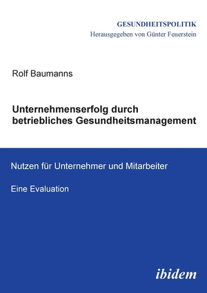 Unternehmenserfolg durch betriebliches Gesundheitsmanagement: Nutzen fr Unternehmen und Mitarbeiter. Eine Evaluation (Gesundheit,Used