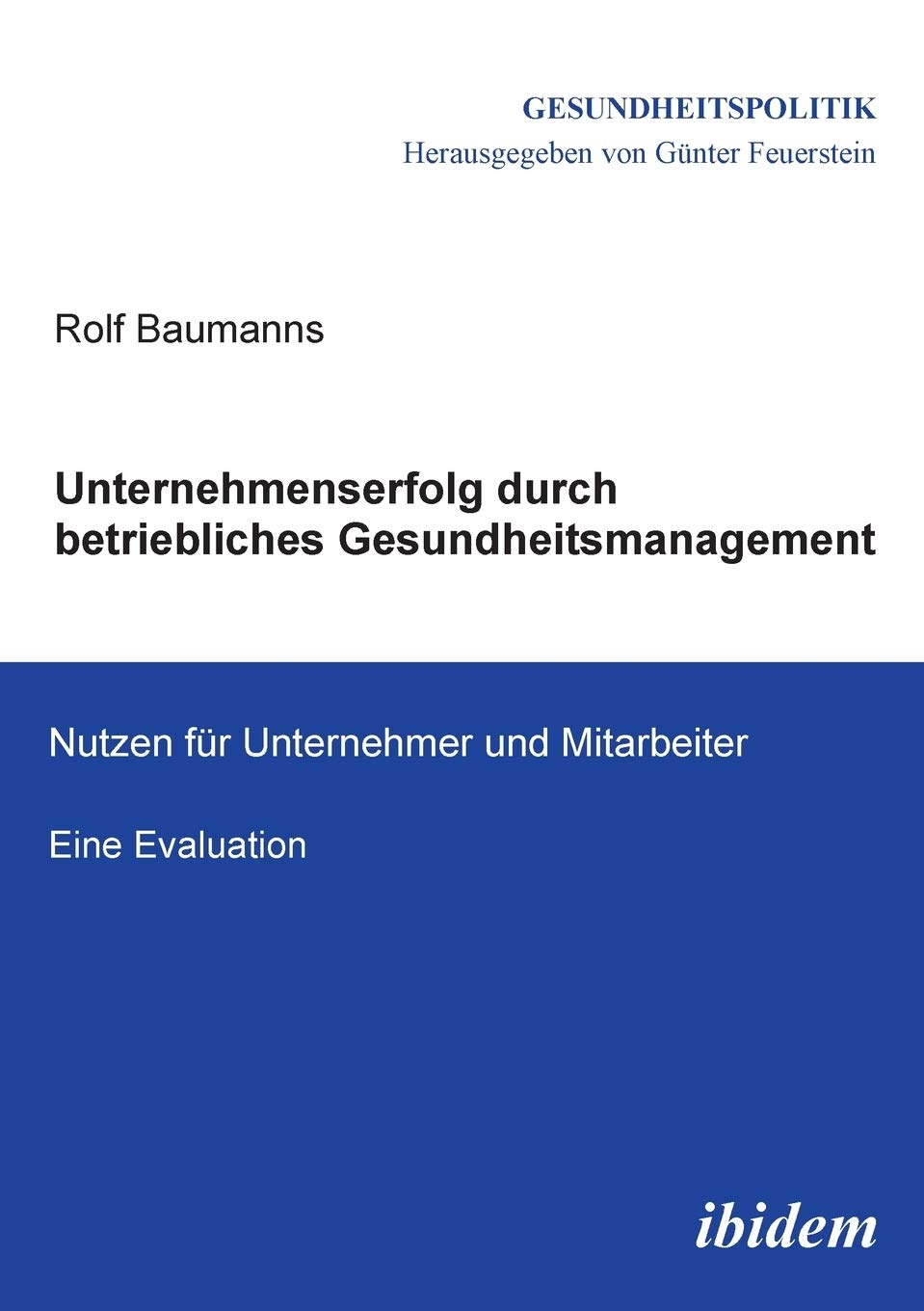 Unternehmenserfolg durch betriebliches Gesundheitsmanagement: Nutzen fr Unternehmen und Mitarbeiter. Eine Evaluation (Gesundheit,Used