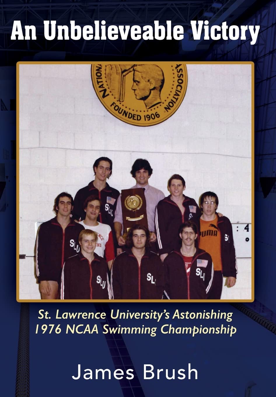 An Unbelievable Victory: St Lawrence University's Astonishing 1976 NCAA Swimming Championship,Used