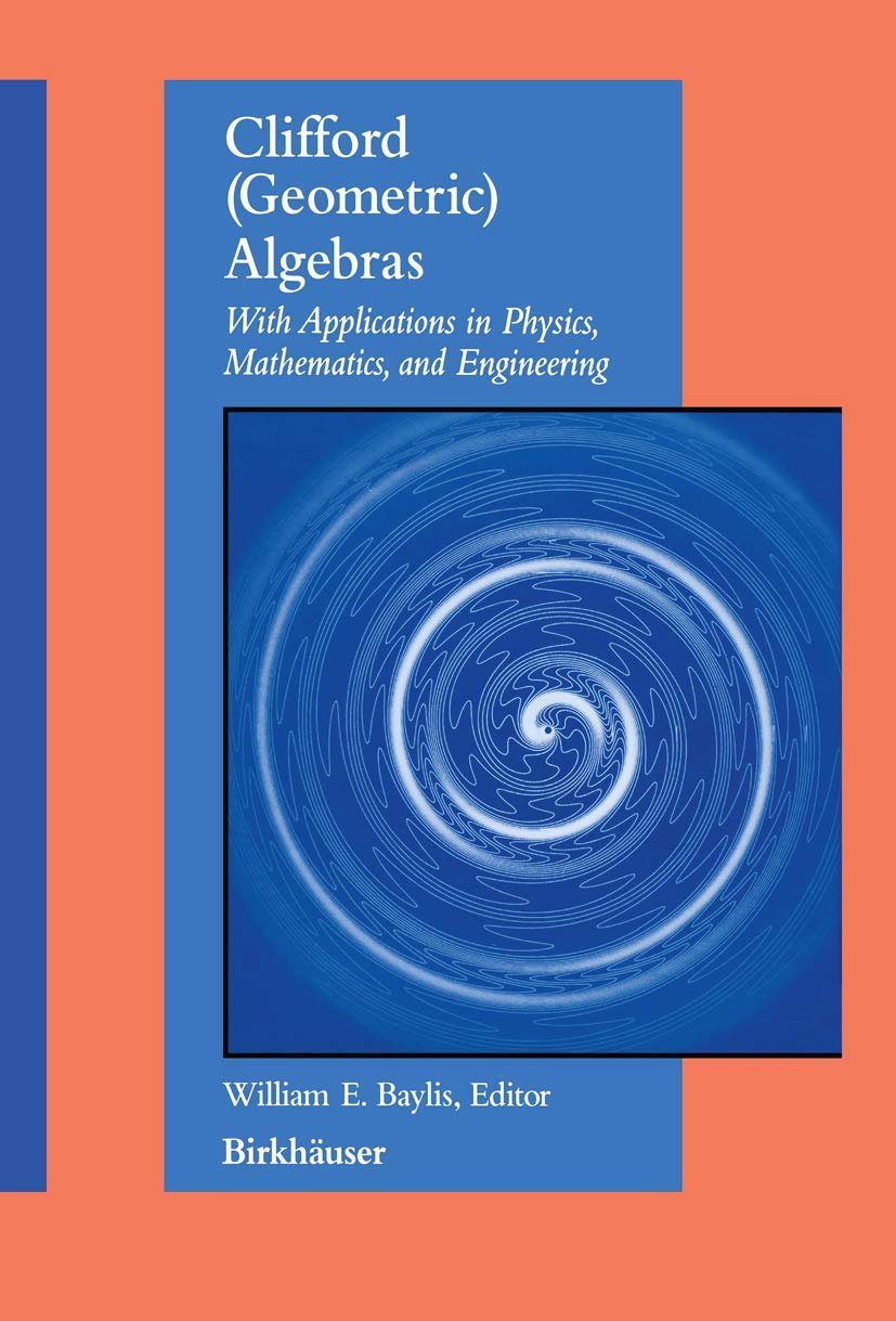 Clifford (Geometric) Algebras: with applications to physics, mathematics, and engineering,Used