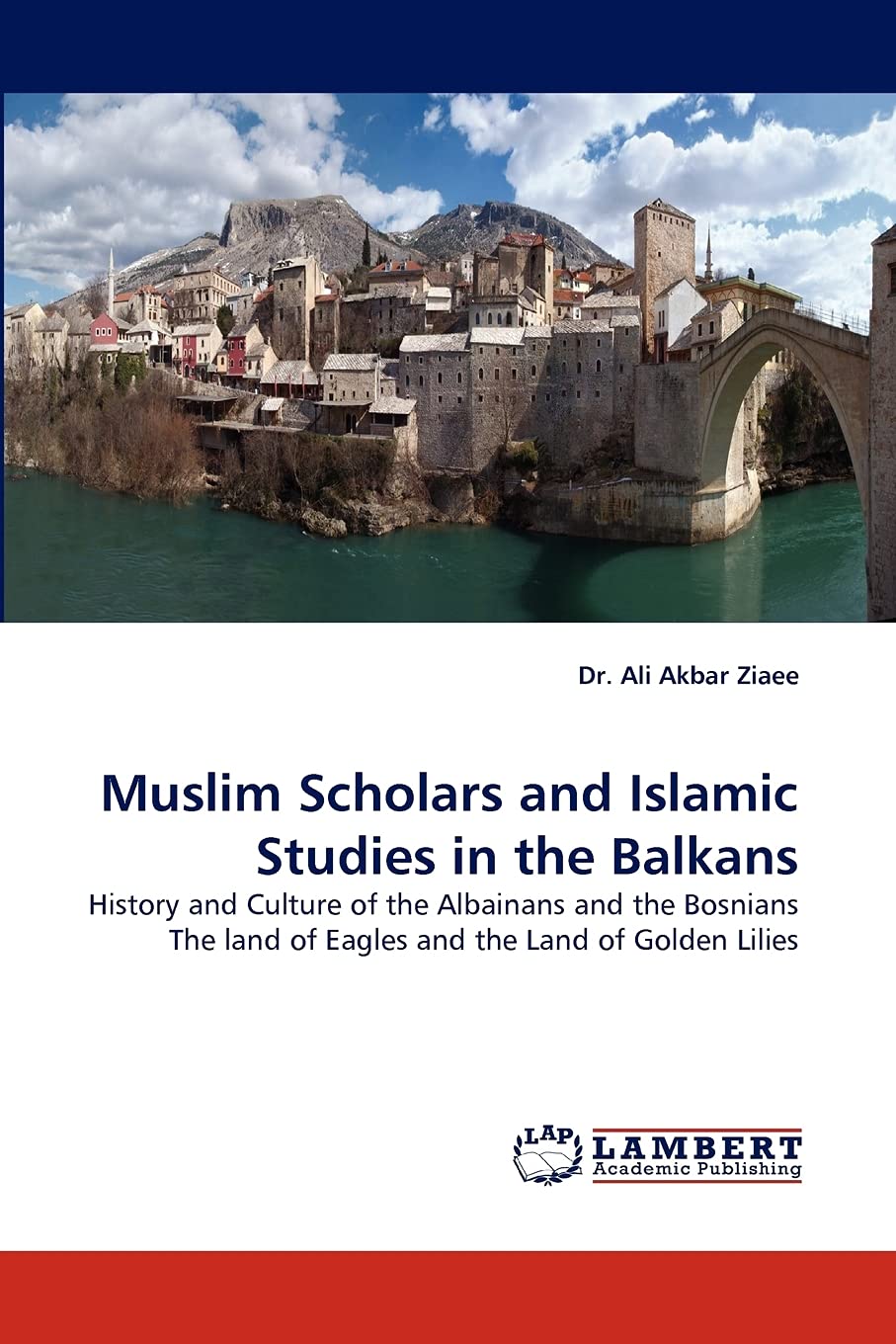 Muslim Scholars and Islamic Studies in the Balkans: History and Culture of the Albainans and the Bosnians The land of Eagles and,Used