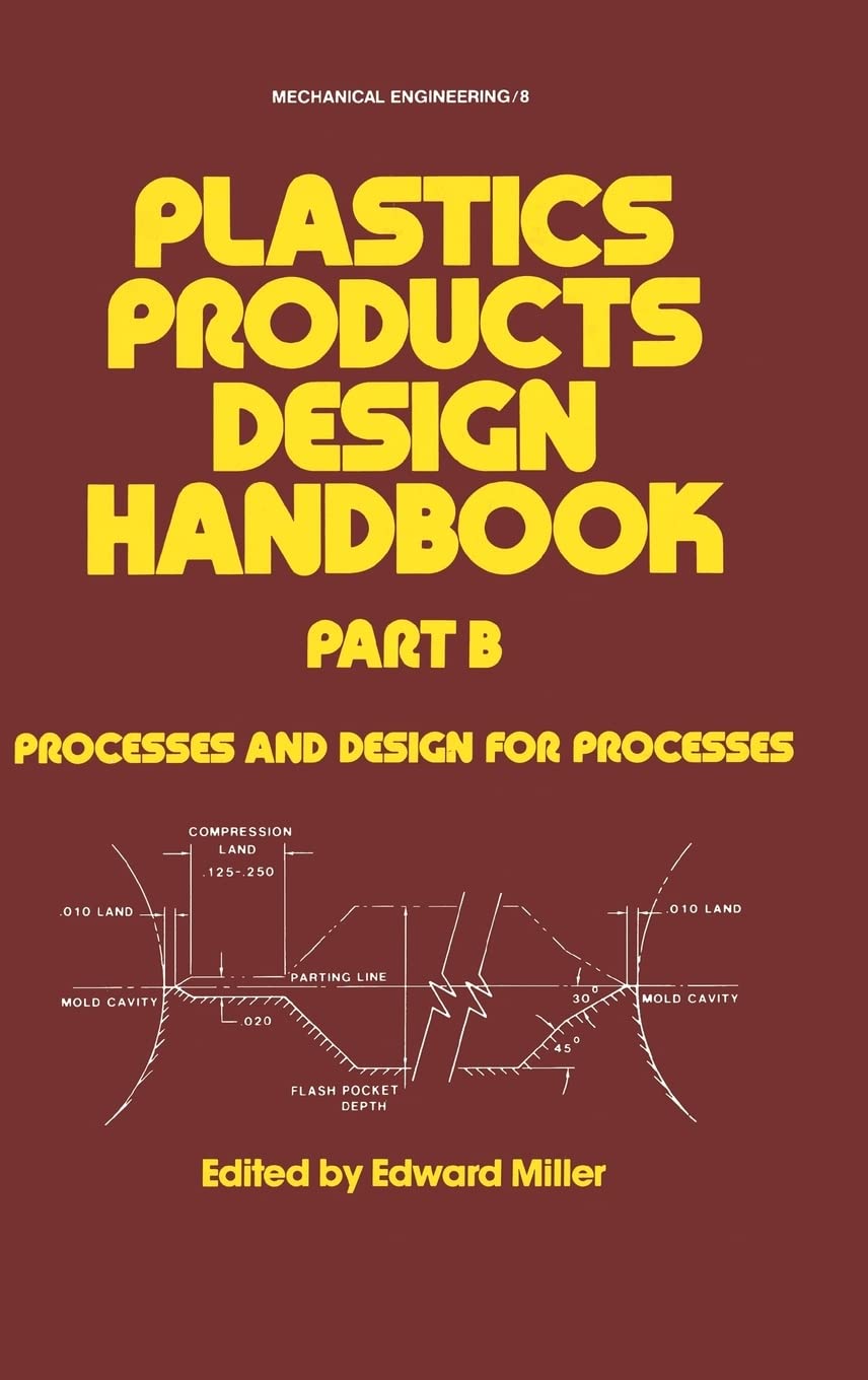 Plastics Products Design Handbook: Part B Processes And Design For Processes (Mechanical Engineering)