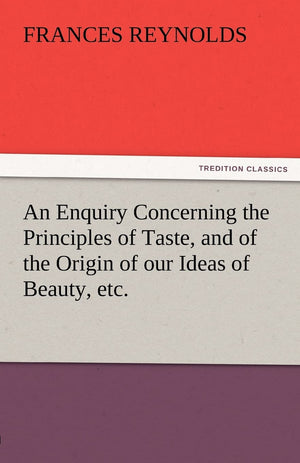 An Enquiry Concerning the Principles of Taste, and of the Origin of Our Ideas of Beauty, Etc.,Used