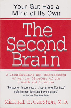 The Second Brain : The Scientific Basis Of Gut Instinct And A Groundbreaking New Understanding Of Nervous Disorders Of The Stoma,New