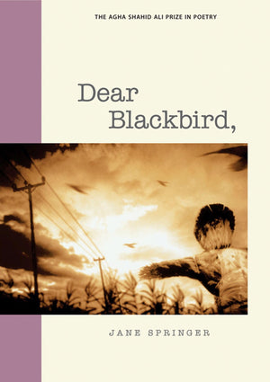Dear Blackbird, (Agha Shahid Ali Prize In Poetry),New
