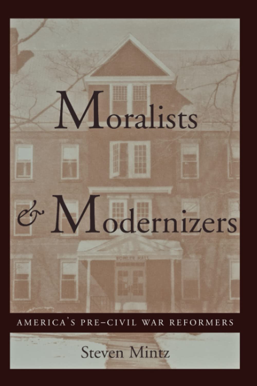 Moralists And Modernizers: America'S Precivil War Reformers (The American Moment),New