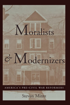 Moralists And Modernizers: America'S Precivil War Reformers (The American Moment),New