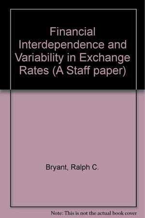 Financial Interdependence and Variability in Exchange Rates: A Staff Paper,Used