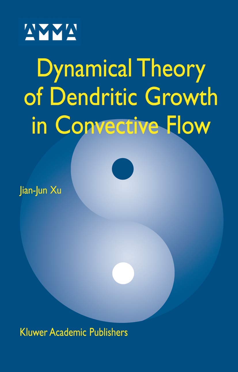 Dynamical Theory of Dendritic Growth in Convective Flow (Advances in Mechanics and Mathematics, 7),Used