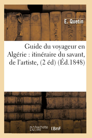 Guide Du Voyageur En Algrie: Itinraire Du Savant, De L'Artiste, (2 D) (D.1848) (Histoire) (French Edition),Used