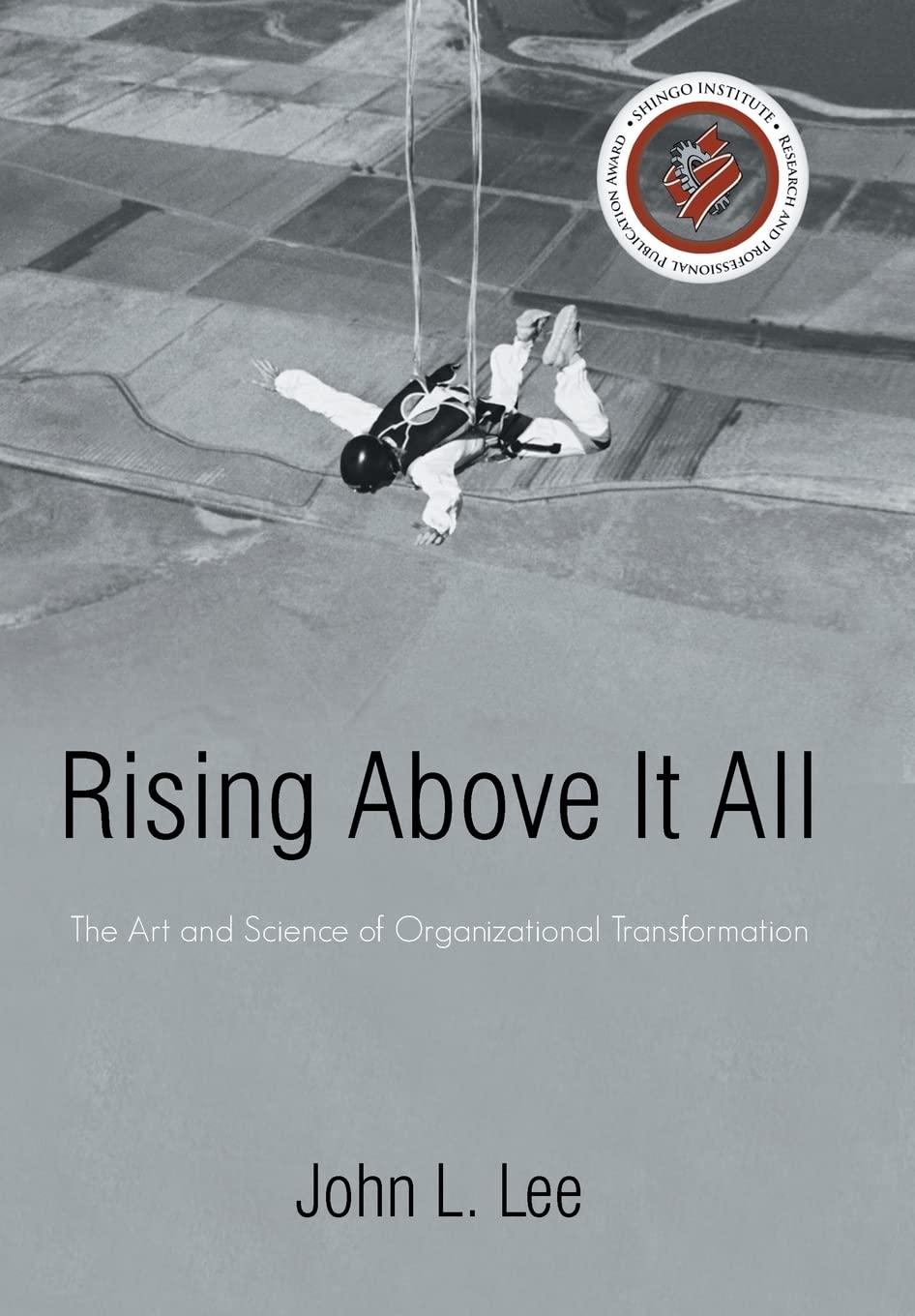 Rising Above It All: The Art And Science Of Organizational Transformation,Used