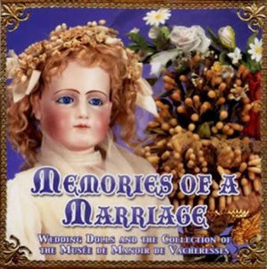 Memories Of Marriage : Wedding Dolls And The Collection Of The Musee De Manoir De Vacheresses,Used