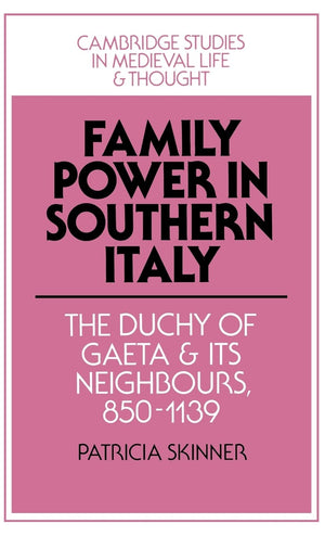 Family Power In Southern Italy: The Duchy Of Gaeta And Its Neighbours, 8501139 (Cambridge Studies In Medieval Life And Thought: