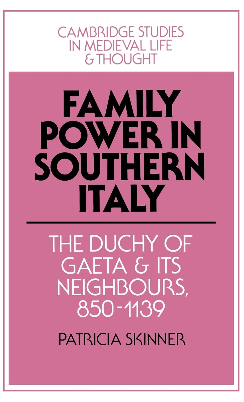 Family Power In Southern Italy: The Duchy Of Gaeta And Its Neighbours, 8501139 (Cambridge Studies In Medieval Life And Thought:
