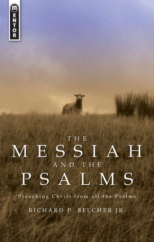 The Messiah and the Psalms: Preaching Christ from all the Psalms,New
