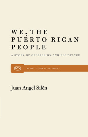 We, The Puerto Rican People: A Story Of Oppression And Resistance (Monthly Review Press Classic Titles, 21),New