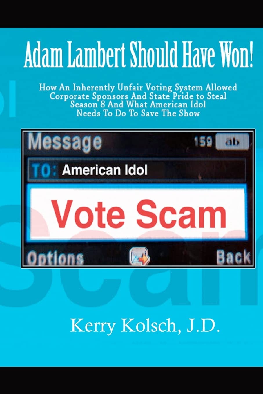 American Idol Vote Scam: How an Inherently Unfair Voting System Allowed Corporate Sponsors and State Pride to Steal Adam Lambert,New