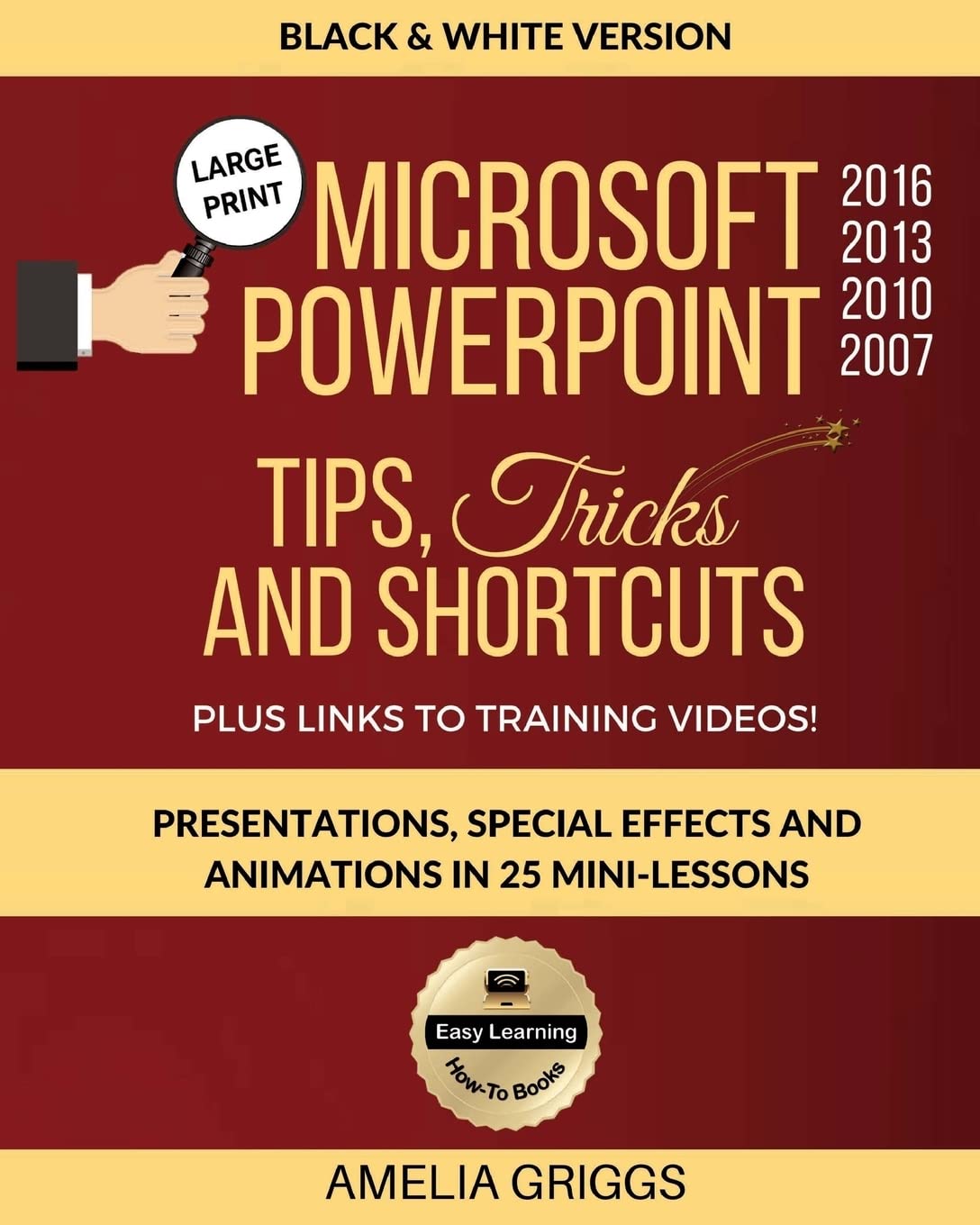 Microsoft PowerPoint 2016 2013 2010 2007 Tips Tricks and Shortcuts (Black & White Version): Presentations, Special Effects and A,Used